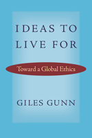 Ideas to Live for: Toward a Global Ethics 0813937310 Book Cover