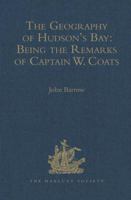 The Geography of Hudson's Bay [microform]: Being the Remarks of Captain W. Coats, in Many Voyages to That Locality, Between the Years 1727 and 1751: ... Middleton on His Voyage for the Discovery... 1014565502 Book Cover