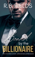 Bound by the Billionaire: Ein Steinreicher Junggesellenroman (Buch 7) (Steinreiche Junggesellen) (German Edition) B0FG8HG8GQ Book Cover