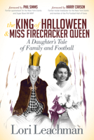 The King of Halloween and Miss Firecracker Queen: A Daughter's Tale of Family and Football 1614488258 Book Cover