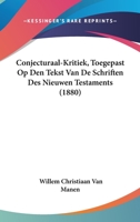 Conjecturaal-Kritiek: Toegepast Op Den Tekst Van De Schriften Des Nieuwen Testaments (1880) 1161000410 Book Cover