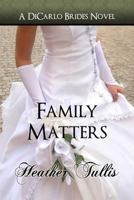 Family Matters: Dicarlo Brides Book 4 0615806910 Book Cover