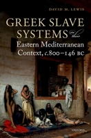 Greek Slave Systems in Their Eastern Mediterranean Context, C.800-146 BC 0198769946 Book Cover