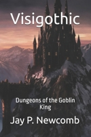 Visigothic: Dungeons of the Goblin King B0DZD7DC53 Book Cover