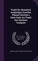 Trait� de G�om�trie Analytique (Courbes Planes): Destin� � Faire Suite Au Trait� Des Sections Coniques 141818618X Book Cover