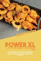 Power XL Air Fryer Grill Cookbook 2021: A Quick Guide To Master Your Power XL Air Fryer Grill Plus Affordable, Quick & Easy Recipes For Your Family & Friends 1914446054 Book Cover