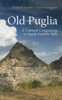 Old Puglia: A Cultural Companion to South-Eastern Italy (Armchair Traveller) 1909961205 Book Cover