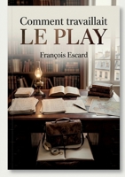 Comment travaillait Le Play: Une analyse des méthodes de travail de Le Play par François Escard, offrant des souvenirs personnels et un aperçu de sa contribution à l'économie sociale. B0GY3318RJ Book Cover