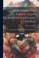 Beretning Om Fante- Eller Landstrygerfolket I Norge: Bidrag Til Kundskab Om De Laveste Samfundsforholde 1021915416 Book Cover