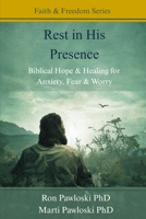 Rest in His Presence: Biblical Hope & Healing for Anxiety, Fear & Worry (Faith & Freedom Series) B0H29W32RT Book Cover