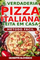 A verdadeira pizza italiana feita em casa!: transforma-te inmediatamente no bruxo da pizza! 1095128760 Book Cover