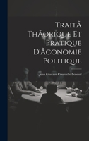 TraitÃ thÃorique et pratique d'Ãconomie politique 1019797584 Book Cover