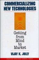 Commercializing New Technologies: Getting from Mind to Market 0875847609 Book Cover