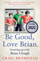 Be Good, Love Brian: Growing up with Brian Clough 0008466890 Book Cover