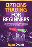 Options Trading For Beginners: The Complete Step-by-Step Options Trading Crash Course to Learn How to Trade in Options From A to Z in a Profitable and Rewarding Way with a Proven Method to Succeed B091CJV2PP Book Cover