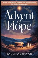 ADVENT OF HOPE: 24 Days of Reflection, Renewal, and Divine Guidance for the Christmas Season B0G4W1G9Q4 Book Cover