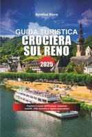 GUIDA TURISTICA CROCIERA SUL RENO 2025: Esplora il cuore dell'Europa: maestosi castelli, città storiche e vigneti panoramici (Italian Edition) B0F13VH1L9 Book Cover