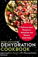 Quick and Easy Dehydration Cookbook: Delicious Meal Recipes to Rehydrate and Restore Body Fluid B09GD2N76Y Book Cover