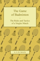 The Game of Badminton - The Rules and Tactics of a Singles Match 1447437454 Book Cover