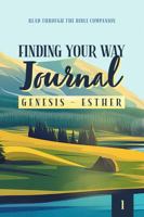 Finding Your Way Journal 1: Genesis - Esther: Read Through the Bible Companion B0FC5MDKT3 Book Cover