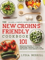 The New Crohn's Friendly Cookbook: 101 Delicious Recipes to Relieve Symptoms, Prevent Flare-Ups, and Boost Your Immune System - Includes a Complete Crohn's Nutrition Guide 1801722234 Book Cover