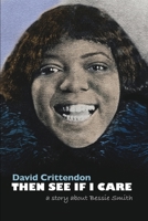 Then See If I Care: A Story About Bessie Smith 1006351787 Book Cover