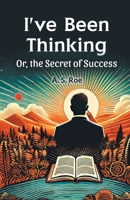 I've Been Thinking Or, the Secret of Success 9365781124 Book Cover