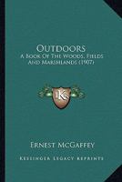 Outdoors: A Book of the Woods, Fields and Marshlands 1177342650 Book Cover