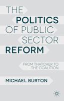 The Politics of Public Sector Reform: From Thatcher to the Coalition 0230363644 Book Cover