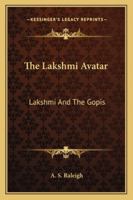 The Lakshmi Avatar: Lakshmi And The Gopis 1258987678 Book Cover