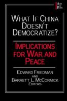 What If China Doesn't Democratize?: Implications for War and Peace (Asia & the Pacific (Hardcover)): Implications for War and Peace (Asia & the Pacific) 0765605678 Book Cover