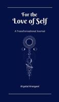 For the Love of Self: A Transformational Journal 1079842527 Book Cover
