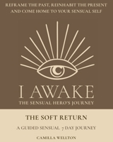 The soft return: A sensual 7 day journal (I AWAKE Your Sensual Hero's Journey) 9153140680 Book Cover