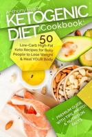 Ketogenic Diet Cookbook: 50 Low-Carb High-Fat Keto Recipes for Busy People to Lo 1985223090 Book Cover