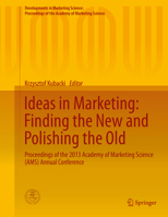 Ideas in Marketing: Finding the New and Polishing the Old : Proceedings of the 2013 Academy of Marketing Science (AMS) Annual Conference 3319364715 Book Cover