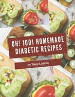 Oh! 1001 Homemade Diabetic Recipes: A Homemade Diabetic Cookbook You Won’t be Able to Put Down B08KH3SCVP Book Cover