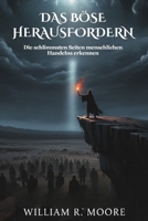 DAS BÖSE HERAUSFORDERN: Die schlimmsten Seiten menschlichen Handelns erkennen B0FVFWS171 Book Cover