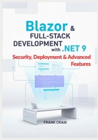 Blazor & Full-Stack Development with .NET 9 – Security, Deployment & Advanced Features: Secure, Optimize, and Deploy Full-Stack Web Apps with ASP.NET Core, EF Core, SignalR, and C#. B0GDYDGHMH Book Cover