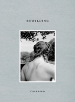 Cass Bird: Rewilding 8862082185 Book Cover