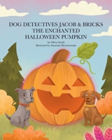 The Enchanted Halloween Pumpkin (Dog Detectives Jacob and Bricks) B0CKMP8PXK Book Cover