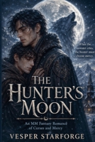 The Hunter's Moon - An MM Fantasy Romance of Curses and Mercy B0GCGHQCV7 Book Cover