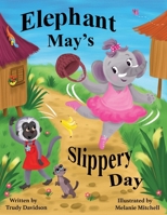 Elephant May's Slippery Day: Come and find out how to stop an elephant sliding down a hill! 1739121724 Book Cover