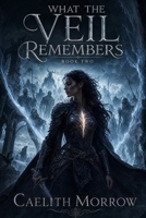 What the Veil Remembers: A Dead General's Orders. A Failing Veil. A Secret She Can't Keep. (The Veilborn War Series) B0GZZSN3J9 Book Cover