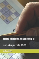 sudoku puzzle book for kids ages 8-12: sudoku puzzle 2023 B0BTYQYXJJ Book Cover