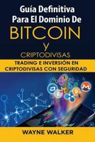 Gua Definitiva Para El Dominio de Bitcoin Y Criptodivisas: Trading E Inversin En Criptodivisas Con Seguridad 1986071480 Book Cover