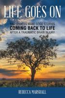 Life Goes On : Coming Back to Life after a Traumatic Brain Injury 1796031070 Book Cover