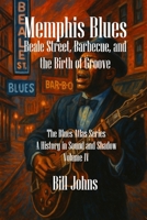 Memphis Blues: Beale Street, Barbecue, and the Birth of Groove (The Blues Atlas: A History in Sound and Shadow) B0FHDL9YTH Book Cover