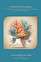 Cultural Neuroscience: An Investigative Study of Cultural Activities and Their Impact on Brain and Emotional Behavior. 1068871520 Book Cover