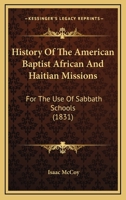 History of the American Baptist African and Haitian Missions: For the Use of Sabbath Schools 1104239388 Book Cover