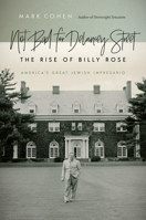 Not Bad for Delancey Street: The Rise of Billy Rose 1611688906 Book Cover
